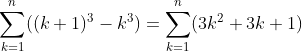 \sum_{k=1}^n((k+1)^3-k^3)=\sum_{k=1}^n(3k^2+3k+1)